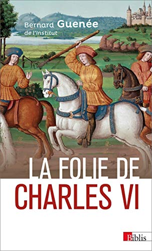 9782271127518: La folie de Charles VI: Roi Bien-Aim