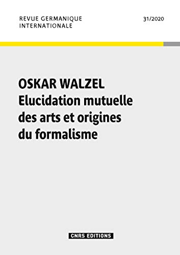 Stock image for Revue Germanique Internationale n 31 - Oskar Walzel. Elucidation mutuelle des arts et origines du fo (31) for sale by Ammareal