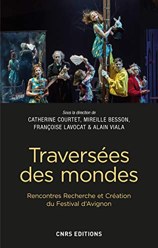 Imagen de archivo de Traverses des mondes. Rencontres Recherche et Cration du Festival d'Avignon [Broch] Courtet, Catherine; Besson, Mireille; Lavocat, Franoise; Viala, Alain et Py, Olivier a la venta por Au bon livre