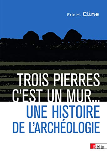 Beispielbild fr Trois pierres c'est un mur. Une histoire de l'archologie zum Verkauf von Gallix