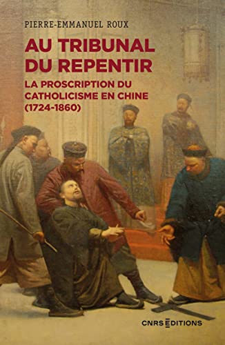 Beispielbild fr Au tribunal du repentir - La proscription du catholicisme en Chine (1724-1860) zum Verkauf von medimops