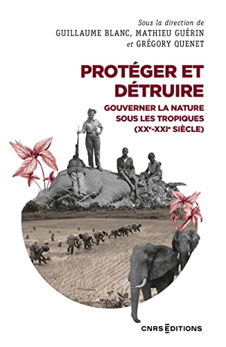 Beispielbild fr Protger et dtruire - Gouverner la nature sous les tropiques (XX-XXIe sicle) zum Verkauf von medimops