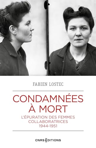 Beispielbild fr Condamnes  mort : L'puration des femmes collaboratrices  la libration 1944-1949 zum Verkauf von Chapitre.com : livres et presse ancienne