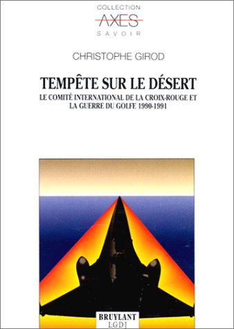 TempÃªte sur le dÃ©sert: Le ComitÃ© international de la Croix-Rouge et la Guerre du Golfe, 1990-1991 (9782275003511) by Girod