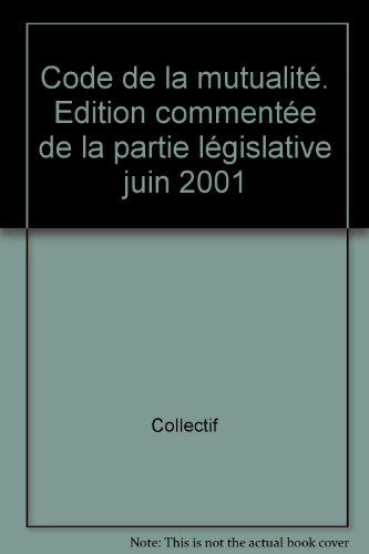 Code de la mutualiteÌ: Edition commenteÌe de la partie leÌgislative, juin 2001 (French Edition) (9782275020822) by France