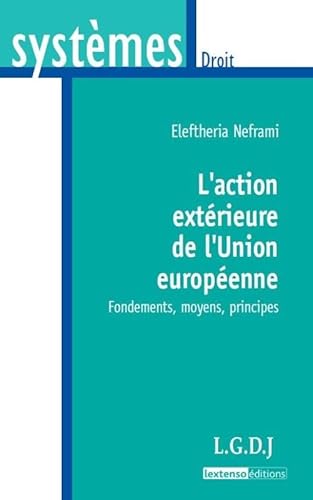 Beispielbild fr l'action extrieure de l'union europenne: FONDEMENTS, MOYENS, PRINCIPES zum Verkauf von Gallix