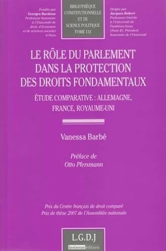 9782275034300: LE RLE DU PARLEMENT DANS LA PROTECTION DES DROITS FONDAMENTAUX: ETUDE COMPARATIVE ALLEMAGNE, FRANCE, ROYAUME-UNI - PRIX DU CENTRE FRANAIS DE DR