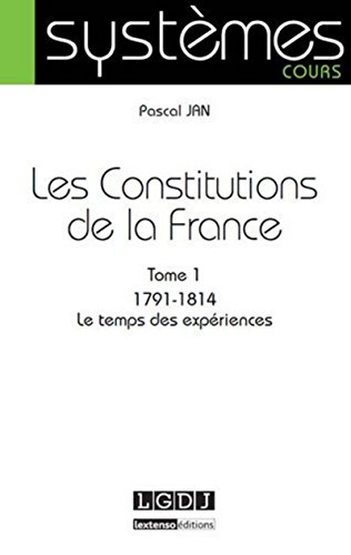 9782275036977: Les Constitutions de la France: Tome 1, 1791-1814 Le temps des expriences