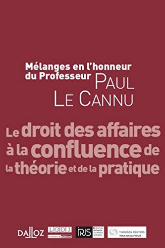 Stock image for Le droit des affaires  la confluence de la thorie et de la pratique : Mlanges en l'honneur du Professeur Paul Le Cannu for sale by Revaluation Books