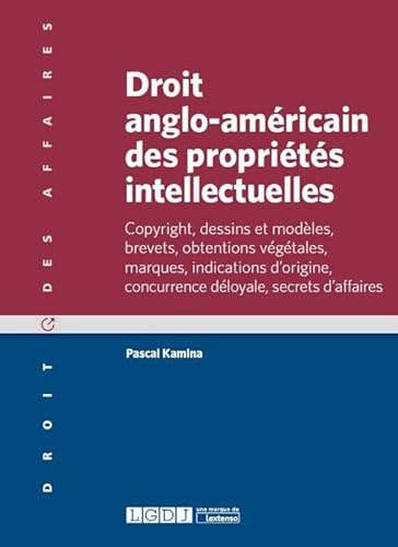 Stock image for droit anglo-amricain des proprits intellectuelles: COPYRIGHT, DESSINS ET MODLES, BREVETS, OBTENTIONS VGTALES, MARQUES, INDICATIO for sale by Gallix