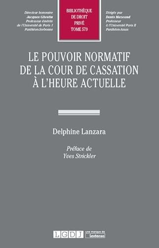 Stock image for LE POUVOIR NORMATIF DE LA COUR DE CASSATION A L'HEURE ACTUELLE (579) [Broch] Lanzara, Delphine for sale by BIBLIO-NET