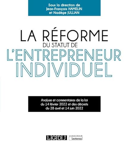 Beispielbild fr La rforme du statut de l'entrepreneur individuel: Analyse et commentaires de la loi du 14 fvrier 2022 et des dcrets du 28 avril et 14 juin 2022 zum Verkauf von Gallix