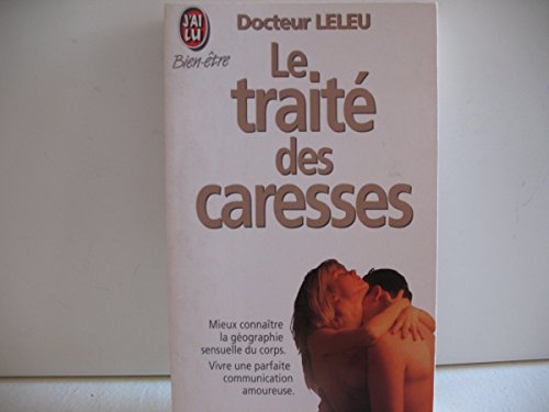 Stock image for Traite des caresses (Le): MIEUX CONNAITRE LA GEOGRAPHIE SENSUELLE DU CORPS. VIVRE UNE PARFAITE COMMUNICATI (BIEN-TRE) for sale by GF Books, Inc.