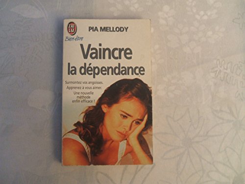 Vaincre la dependance: SURMONTEZ VOS ANGOISSES. APPRENEZ A VOUS AIMER. UNE NOUVELLE METHODE ENFIN EFFIC (9782277070139) by Mellody Pia