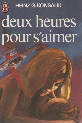 Deux heures pour s'aimer ** (LITTÃ‰RATURE Ã‰TRANGÃˆRE) (9782277117551) by Heinz G.Konsalik