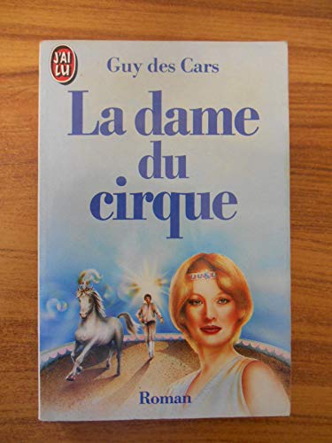 La Dame du cirque (LITTÃ‰RATURE FRANÃ‡AISE) (9782277122951) by Cars, Guy Des