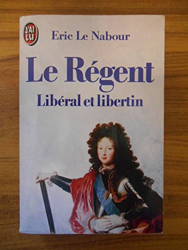 Imagen de archivo de Le Rgent, libral et libertin a la venta por LibrairieLaLettre2