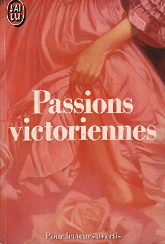 Stock image for PASSIONS VICTORIENNES OU LES AVENTURES GALANTES D'UNE JEUNE PERSONNE DE QUALITE DONT LE NOM NE NOUS EST PAS PARVENU for sale by Bibliofolie