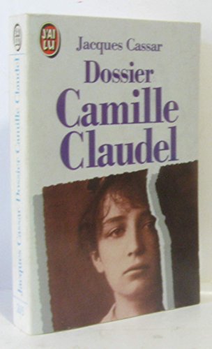 9782277226154: Dossier Camille Claudel : Prsent par Jeanne Fayard : Introduction de Monique Laurent : Collection : J'ai lu n 2615