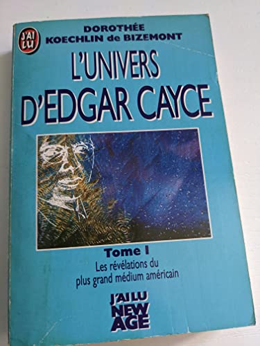 9782277227861: L'Univers d'Edgar Cayce Tome 1: Toutes les rvlations du plus grand mdium amricain sur la rincarnation, l'histoire, la mdecine, le futur, etc.