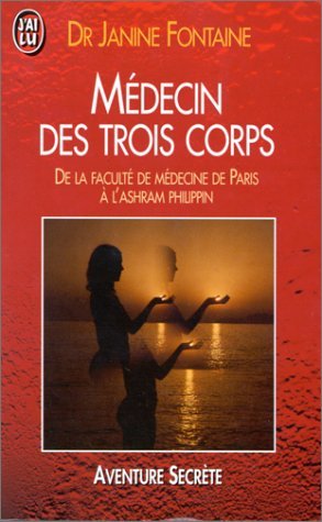 Beispielbild fr Mdecin des trois corps; de la Facult de Mdecine de Paris  l'Ashram. Collection : J'ai lu New Age, N 3408. zum Verkauf von AUSONE