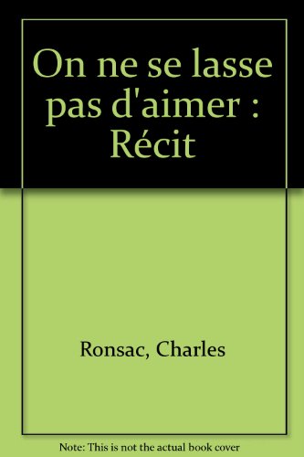 Stock image for On ne se lasse pas d'aimer: R cit Ronsac, Charles for sale by LIVREAUTRESORSAS
