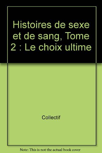 Beispielbild fr Histoires De Sexe Et De Sang. Vol. 2. Le Choix Ultime zum Verkauf von RECYCLIVRE
