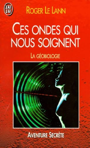 9782277239901: Ces Ondes Qui Nous Soignent. La Geobiologie