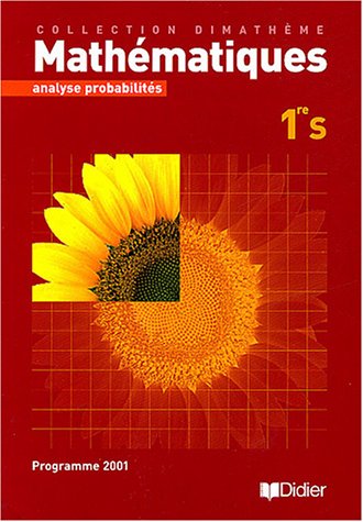 Stock image for Dimathme : Mathmatique, 1re S : Analyse - Probabilit Lanolle, Alain; Lanoelle, Franoise; Nassiet, Francis; Sris, Bernard et Testard, Frdric for sale by BIBLIO-NET