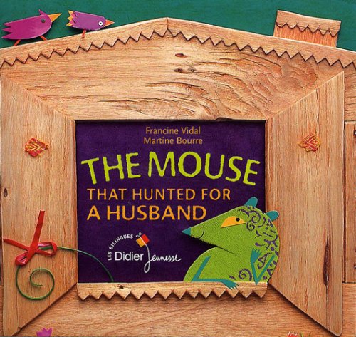 The mouse that hunted for a husband: La souris qui cherchait un mari (version anglaise) (9782278061747) by Vidal, Francine