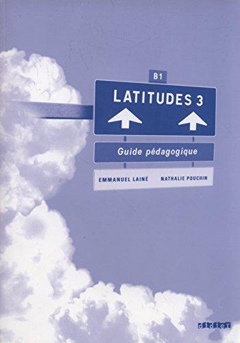 Imagen de archivo de Latitudes: Guide Pedagogique 3 (B1) a la venta por AwesomeBooks