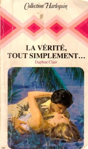 Beispielbild fr La vrit tout simplement : Collection : Collection harlequin n 390 zum Verkauf von Librairie Th  la page