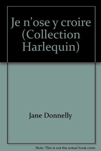 Je n'ose y croire (Collection Harlequin) (9782280001441) by Jane Donnelly