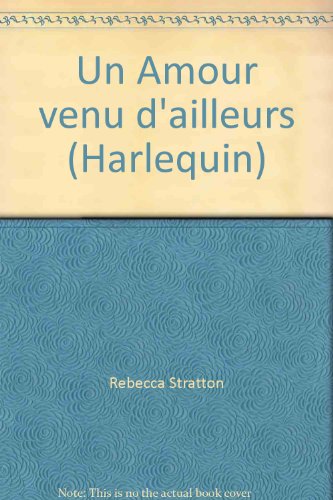 Un Amour venu d'ailleurs (Harlequin) (9782280002004) by Rebecca Stratton