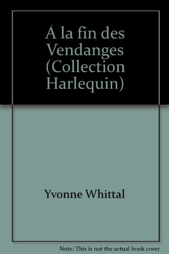 Ã€ la fin des Vendanges (Collection Harlequin) (9782280002523) by Yvonne Whittal