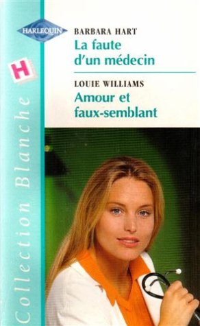 9782280033961: La faute d'un mdecin suivi de Amour et faux-semblant : Collection : Harlequin collection blanche n 496