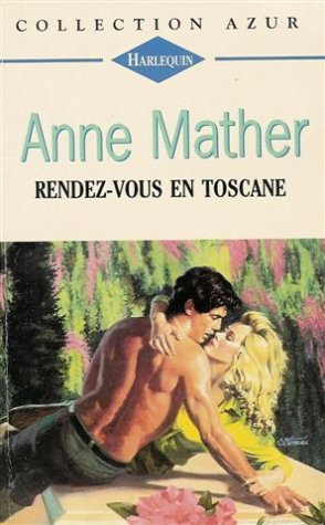 Rendez-vous en Toscane : collection : Harlequin azur nÂ° 1682 (9782280043816) by Anne Mather