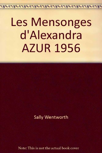 Les Mensonges d'Alexandra AZUR 1956 (9782280046602) by Sally Wentworth