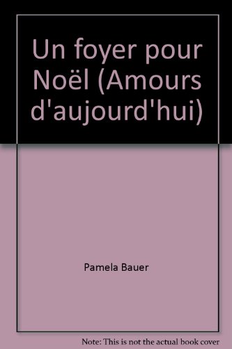 Un foyer pour NoÃ«l (Amours d'aujourd'hui) (9782280075534) by Pamela Bauer