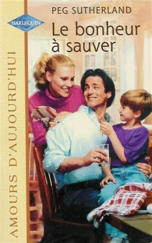 9782280076579: Le bonheur  sauver : Collection : Harlequin amours d'aujourd'hui n 656