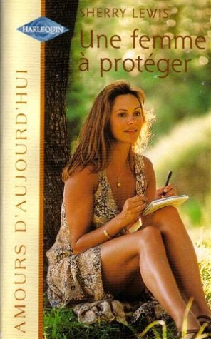 Amours d'aujourd'hui, NÂ° 691: Une femme Ã  protÃ©ger (9782280076920) by Sherry Lewis