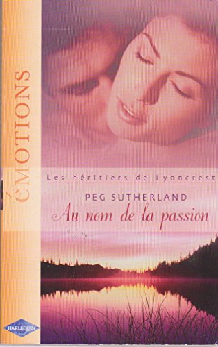 Beispielbild fr Au nom de la passion Les heritiers de Lyoncrest zum Verkauf von Ammareal