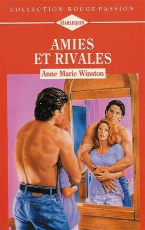 Imagen de archivo de Amies et rivales : Collection : Harlequin rouge passion n 692 a la venta por Ammareal