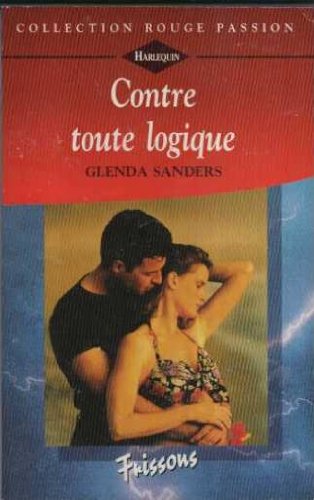 Contre toute logique (Collection Rouge passion) (9782280115100) by Glenda Sanders