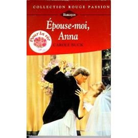 Epouse-moi, Anna (Collection Rouge passion) (9782280115247) by Carole Buck