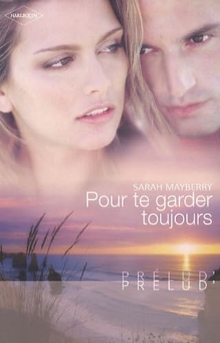 Pour te garder toujours (French Edition) (9782280221863) by Sarah Mayberry