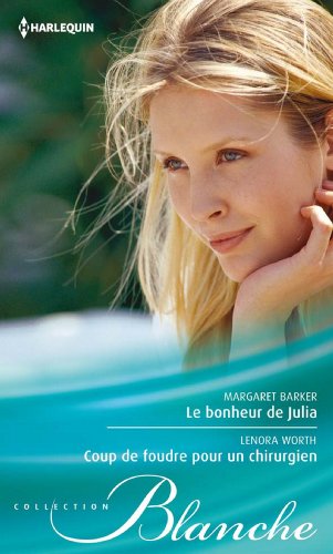 Le bonheur de Julia - Coup de foudre pour un chirurgien (9782280245784) by Margaret Barker