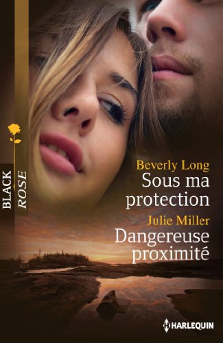 Stock image for Sous ma protection - dangereuse proximit Miller, Julie et Long, Beverly for sale by BIBLIO-NET