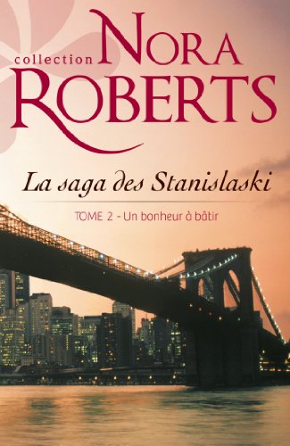 9782280284844: Un bonheur  btir: La saga des Stanislaski - tome 2 (Nora Roberts)