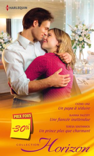 Beispielbild fr Un papa  sduire - Une fiance inattendue - Un prince plus que charmant: (promotion) zum Verkauf von books-livres11.com